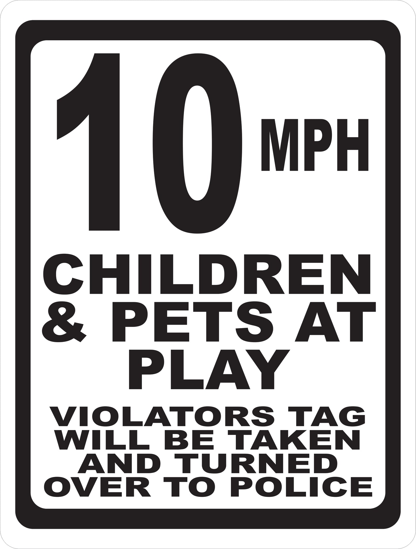(Speed Choice) MPH Children & Pets at Play. Violators will be reported Sign