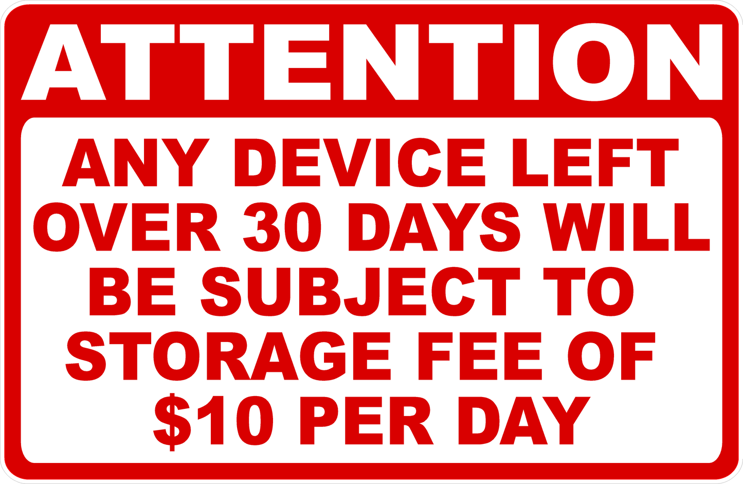 Attention Any Device Left Over 30 Days Subject to Storage Fee Sign
