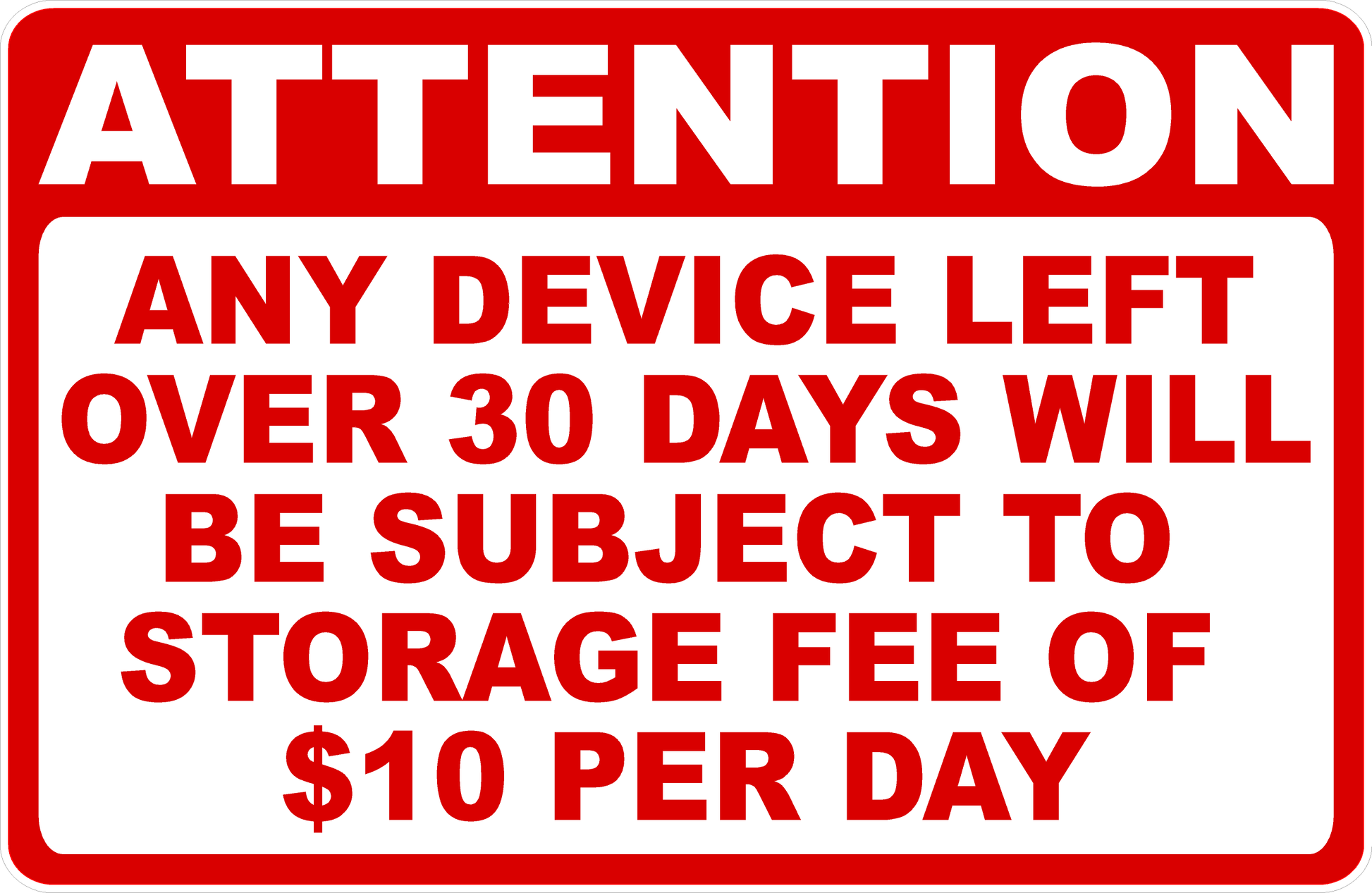 Attention Any Device Left Over 30 Days Subject to Storage Fee Sign