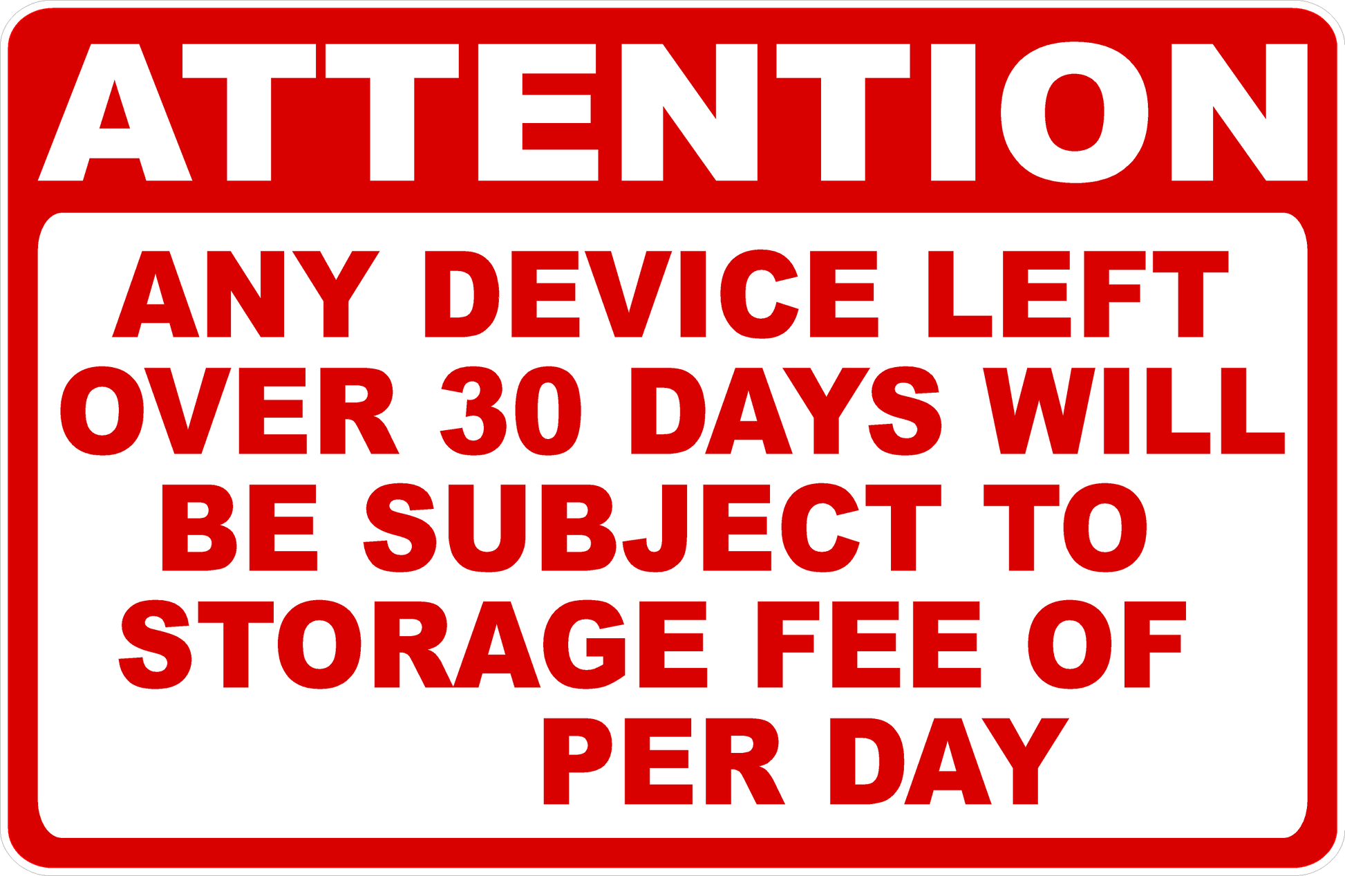 Attention Any Device Left Over 30 Days Subject to Storage Fee Sign