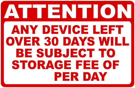 Attention Any Device Left Over 30 Days Subject to Storage Fee Sign