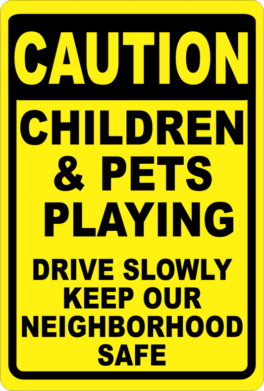 Caution Children & Pets Playing Drive Slowly Sign