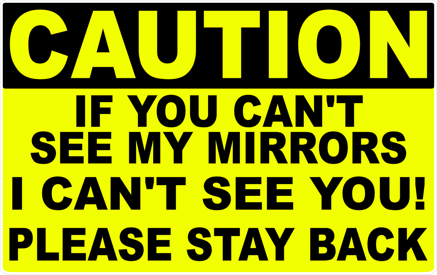 Caution If You Can't See my Mirrors I Can't See You Decal