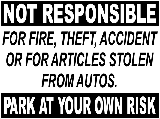 Not Responsible for Fire, Theft, Accident, Articles Stolen Park at Your Own Risk Sign