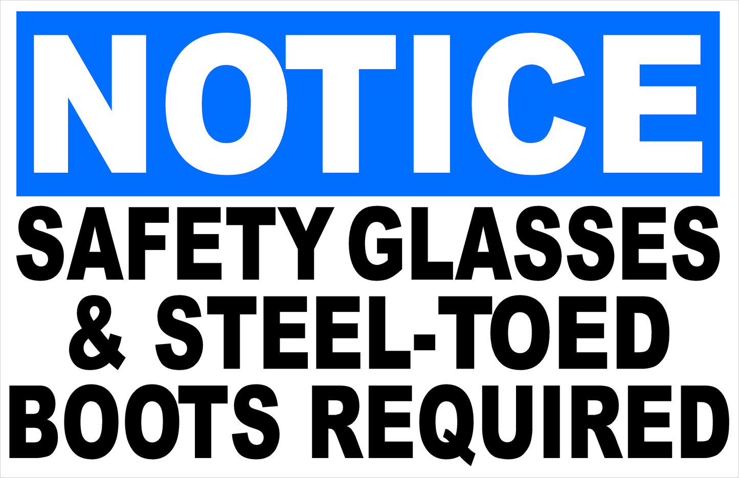 Notice Safety Glasses & Steel Toed Boots Required Sign