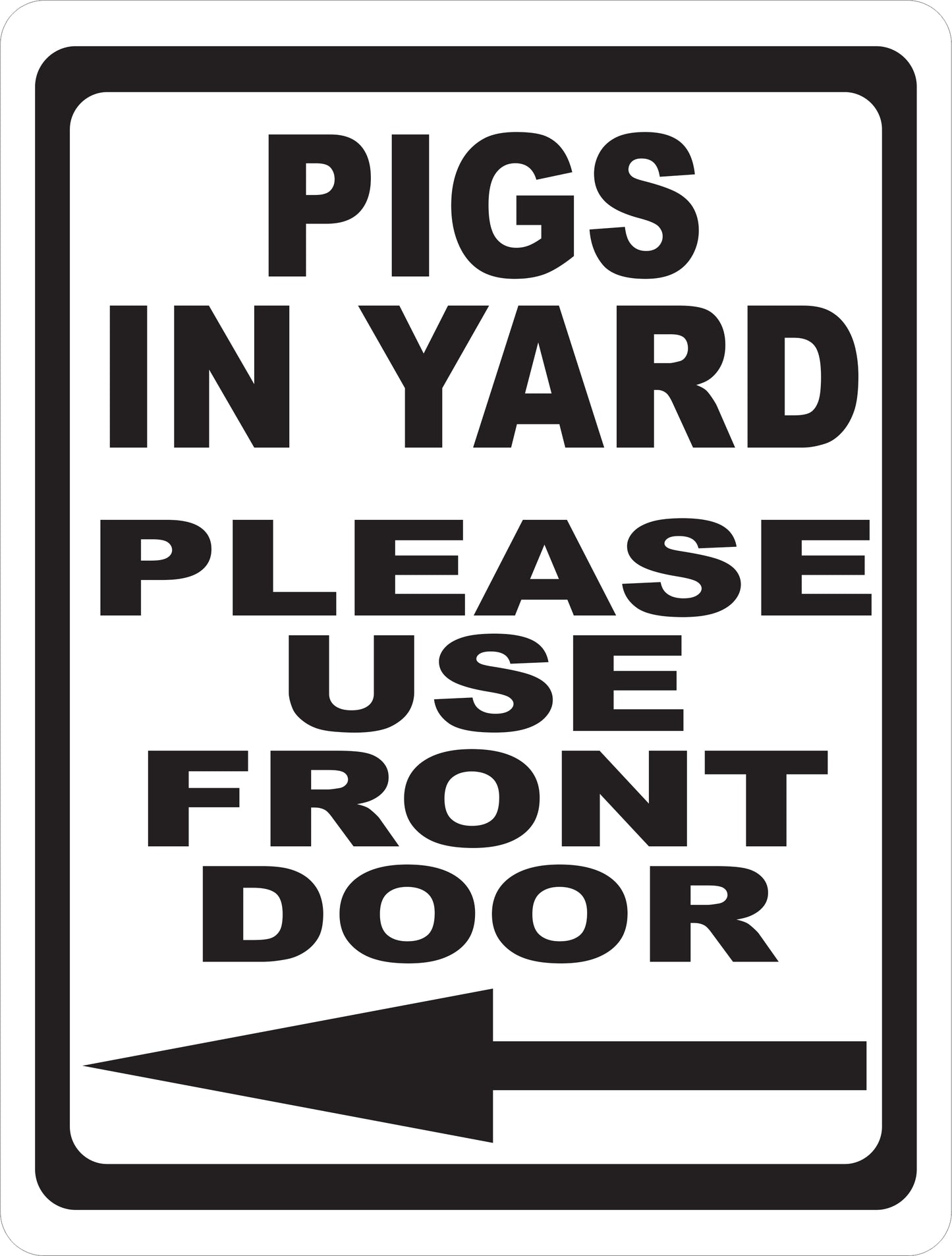 Pigs in Yard Please Use Back/Front Door with Directional Arrow Sign