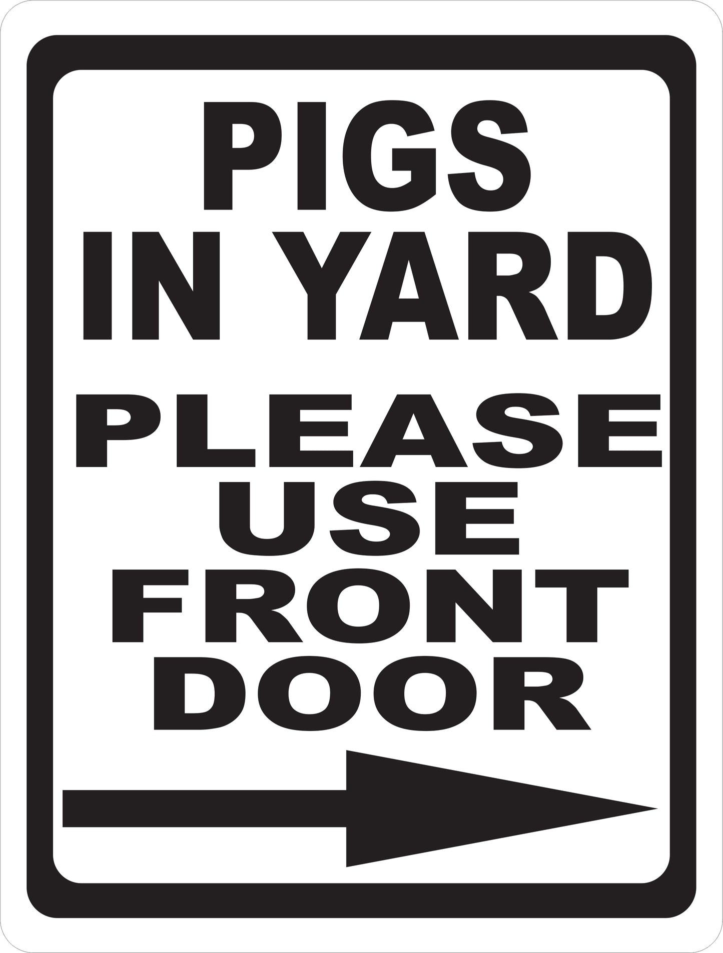 Pigs in Yard Please Use Back/Front Door with Directional Arrow Sign