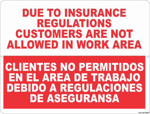 Due to Insurance Regulations Customers Not Allowed in Work Area Bilingual Sign