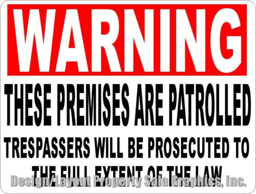 Warning These Premises Patrolled Trespassers Prosecuted Sign