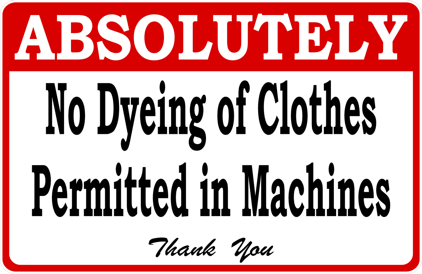 Absolutely No Dyeing Of Clothes Permitted In Machines Sign