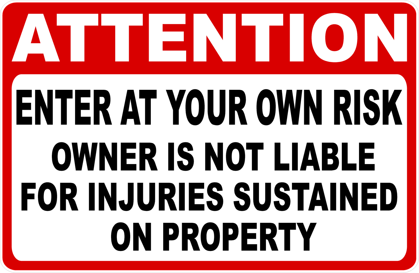 Attention Enter At Your Own Risk Owner Not Liable for Injuries Sign