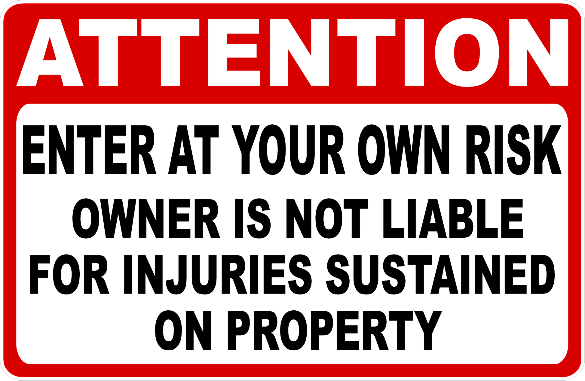 Attention Enter At Your Own Risk Owner Not Liable for Injuries Sign