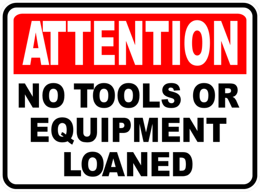 Attention No Tools or Equipment Loaned Sign