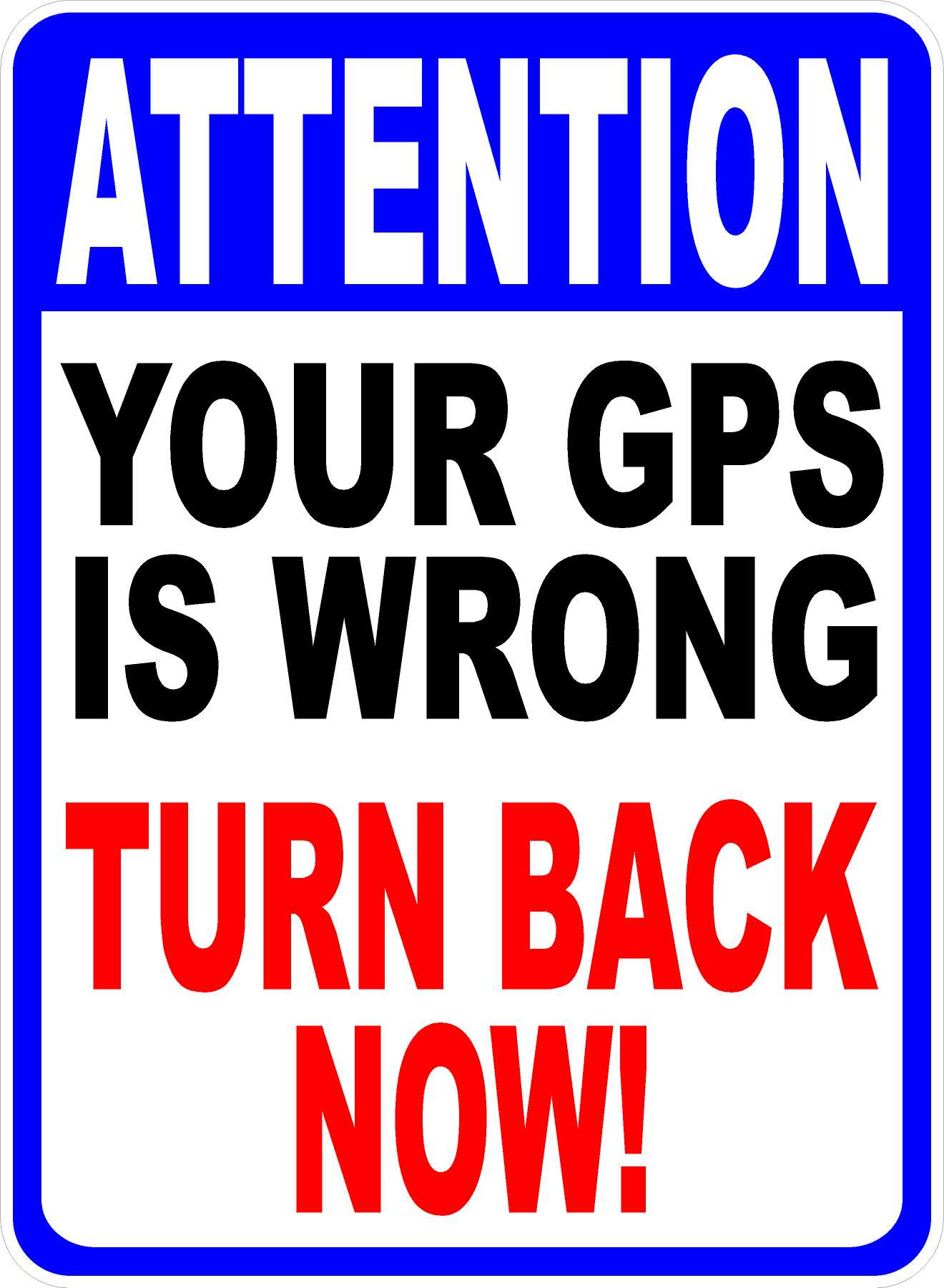 Attention Your GPS is Wrong Sign Turn Back Now Bilingual Option Sign
