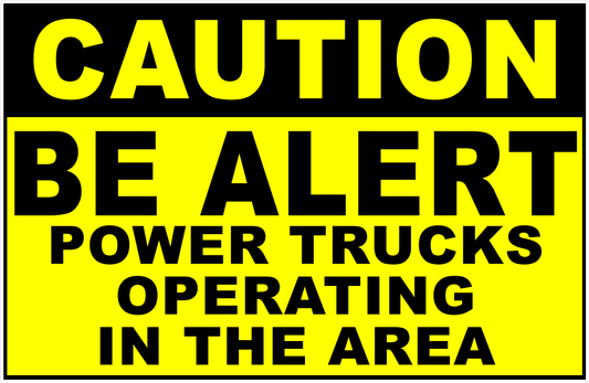 Caution Be Alert Power Trucks Operating in the Area Sign