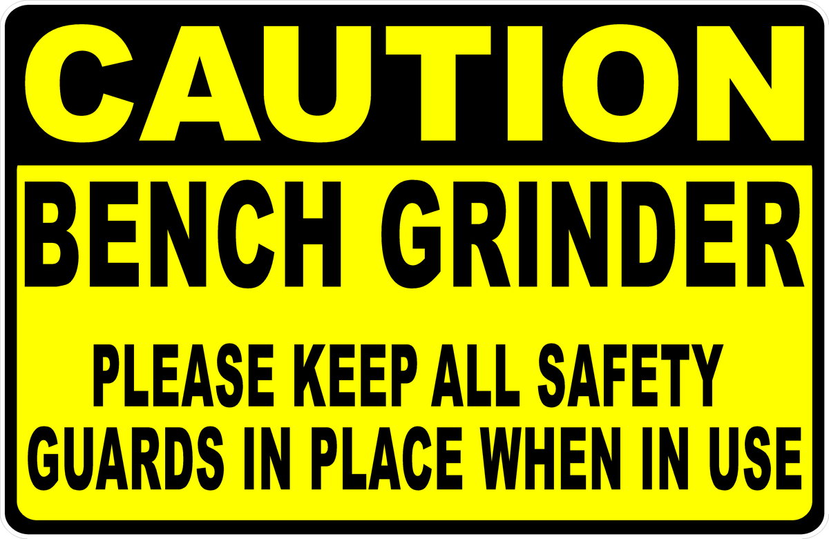 Caution Bench Grinder Keep All Safety Guards In Place When In Use