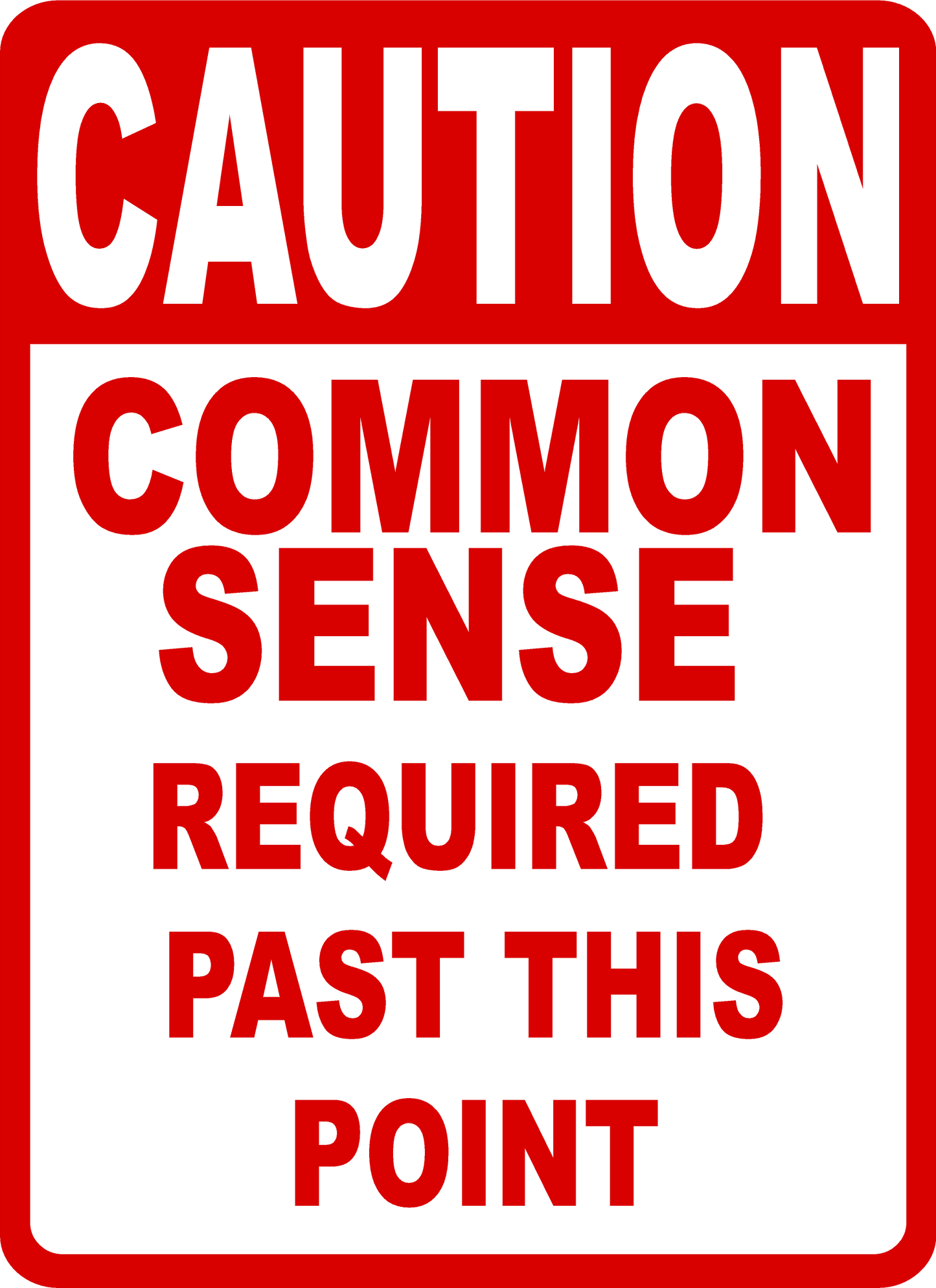 Caution Common Sense Required Past this Point Sign