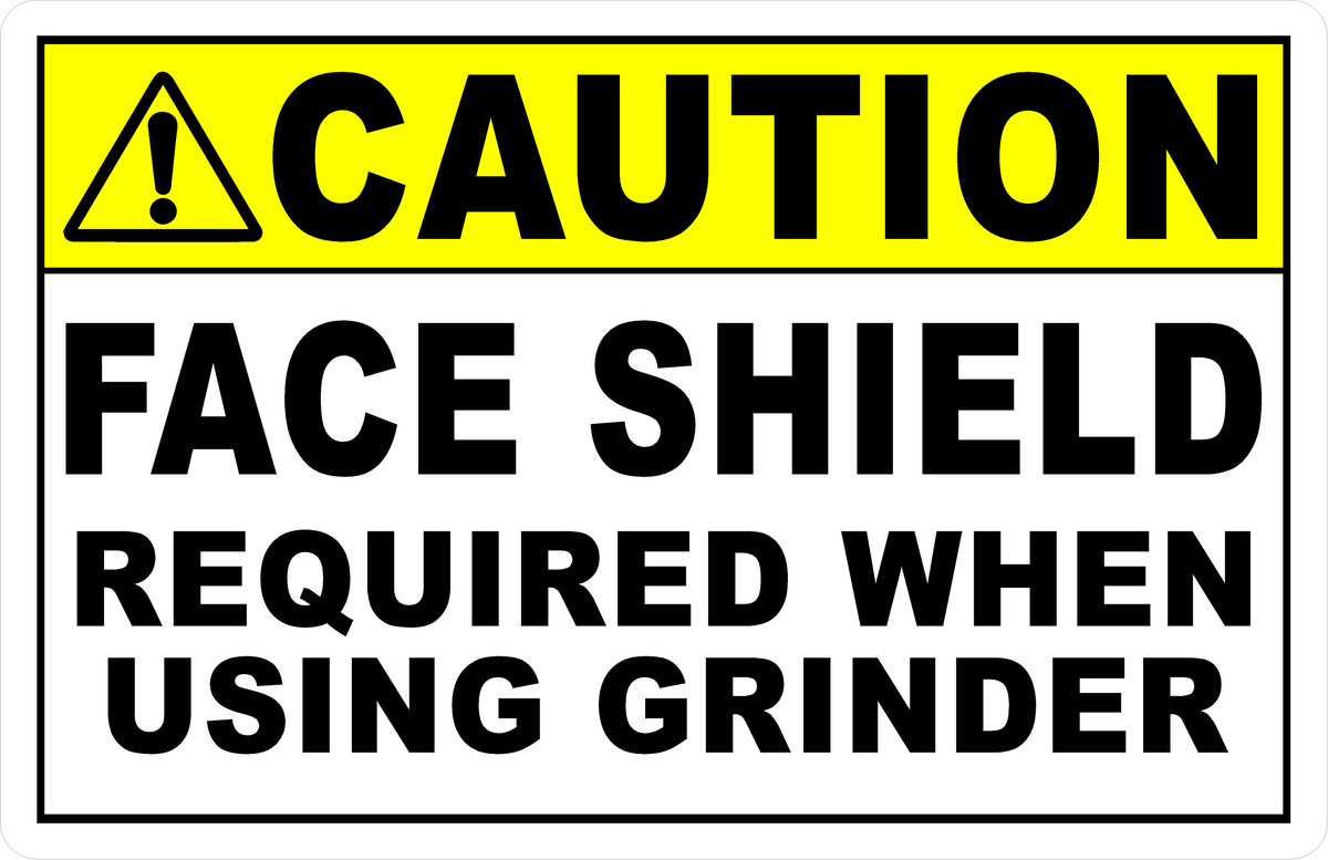 Caution Face Shield Required When Using Grinder Sign Signs by