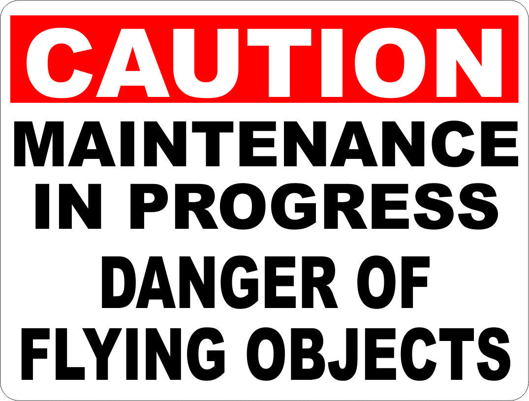 Caution Maintenance in Progress Danger of Flying Objects Sign