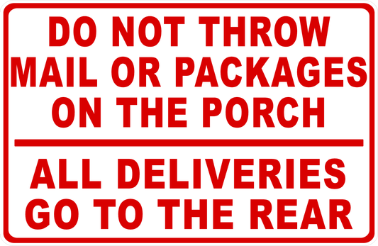 Do Not Throw Mail or Packages on Porch All Deliveries to Rear Sign