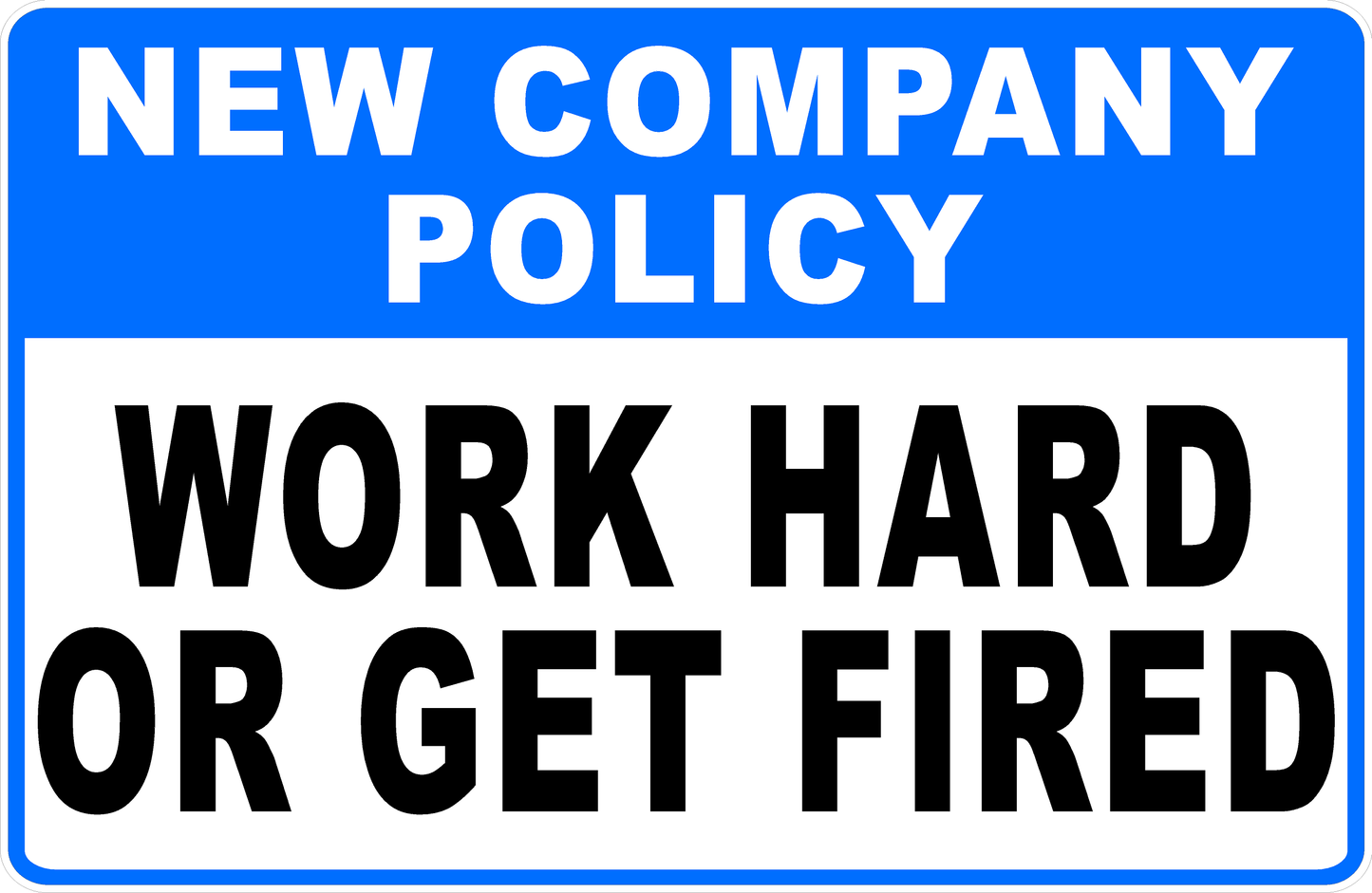 New Company Policy Work Hard Or Get Fired Sign