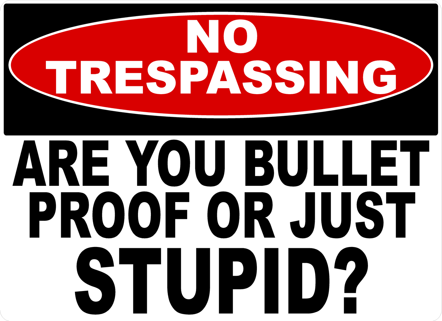 No Trespassing Are You Bullet Proof or Just Stupid Sign
