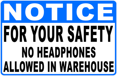 Notice For Your Safety No Headphones Allowed In Warehouse Sign