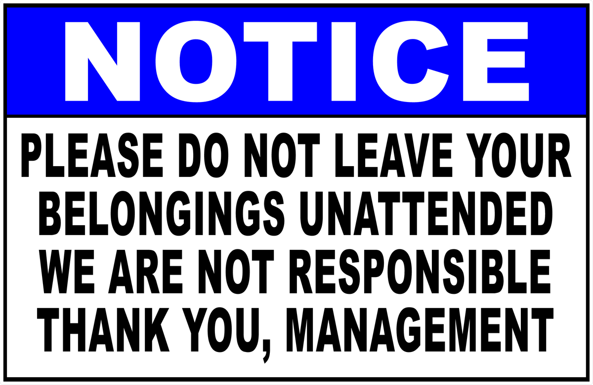 Notice Please Do Not Leave Your Belongings Unattended Sign – Signs by