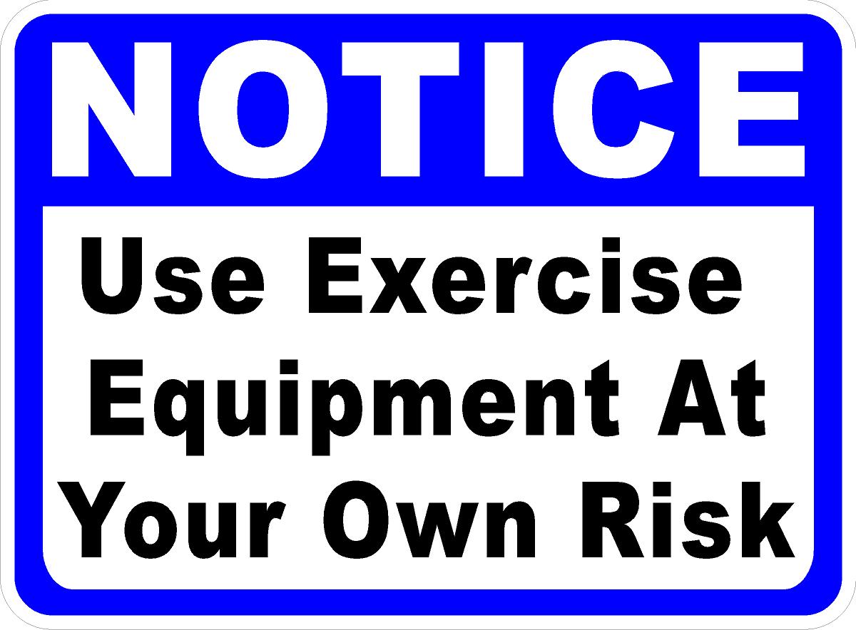 Notice Use Exercise Equipment at Your Own Risk Sign