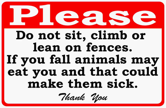 Please Do Not Sit Climb or Lean on Fence If You Fall Animals May Eat You and Get Sick Sign