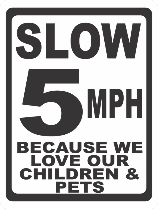 Slow 5 MPH Because We Love Our Children & Pets Sign