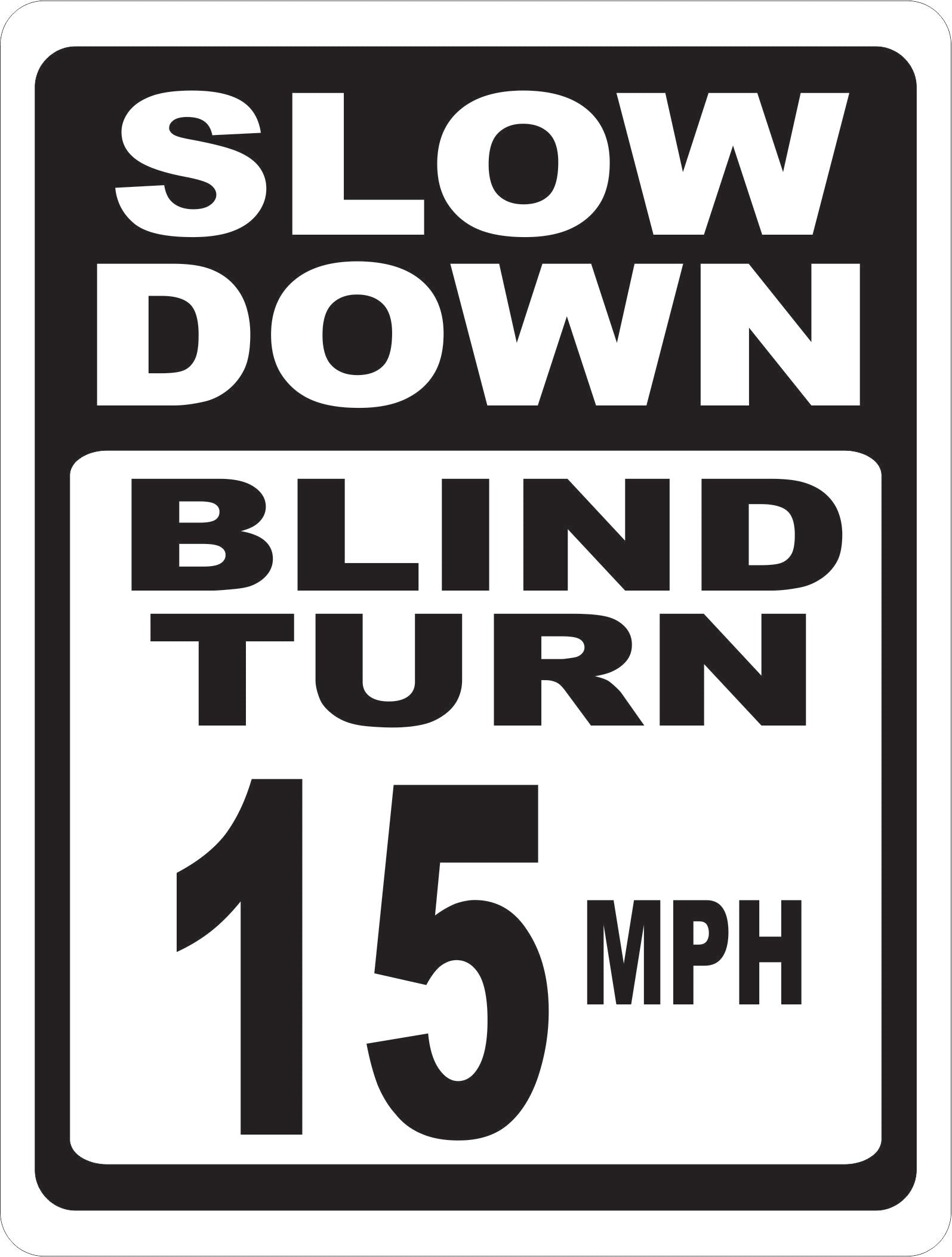 Slow Down Blind Turn 15 MPH Sign