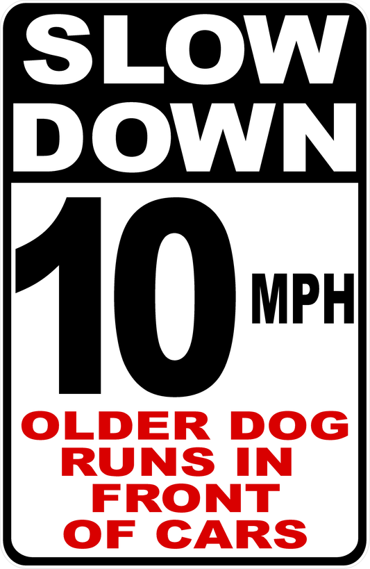 Slow 10 MPH Older Dog Runs in Front of Cars Sign