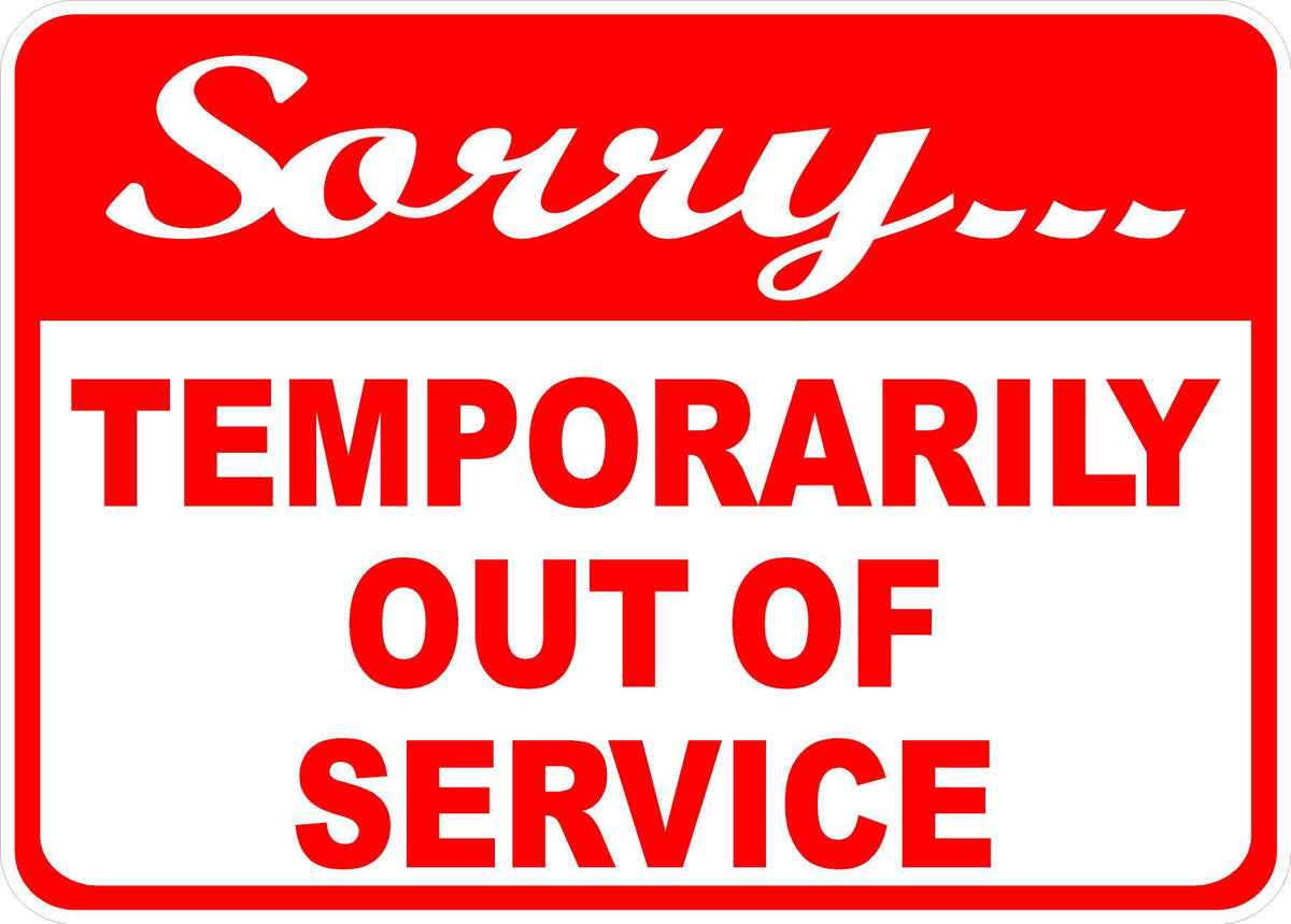 Sorry Temporarily Out of Service Sign – Signs by SalaGraphics