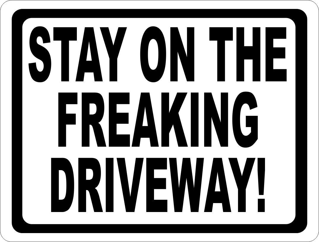 Stay On the Freaking Driveway Sign
