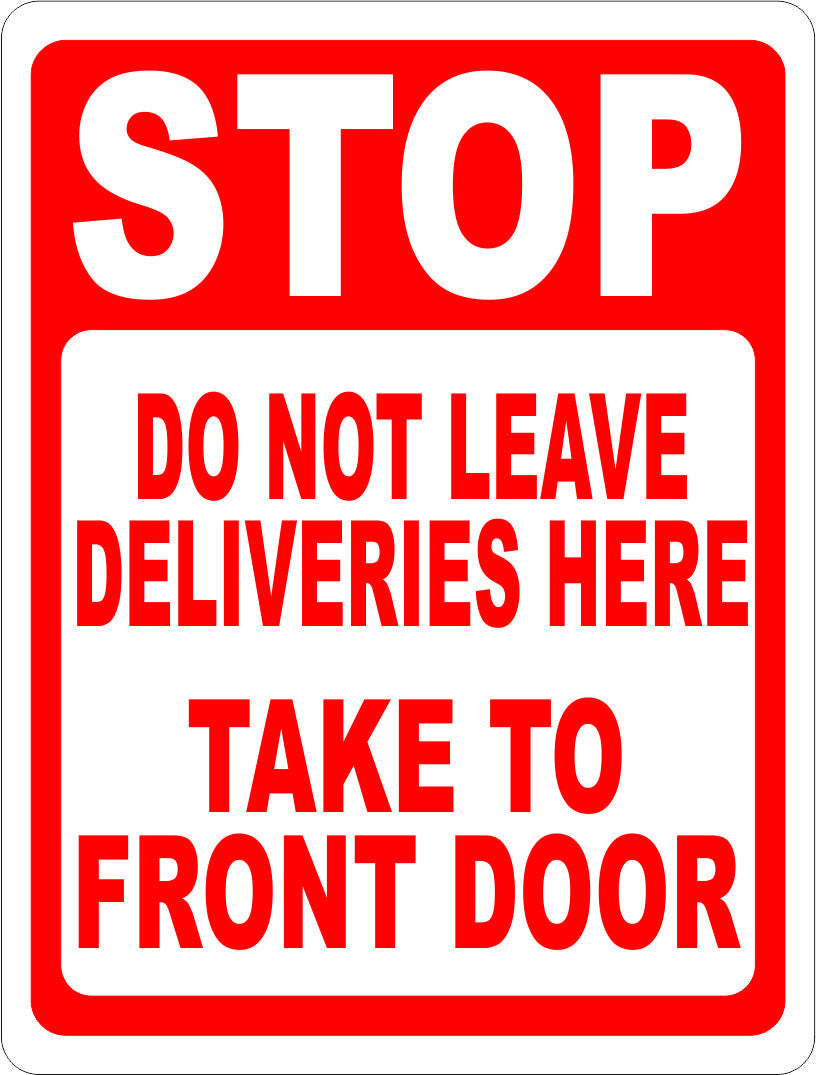 Stop Do Not Leave Deliveries Here Take to Front Door Sign
