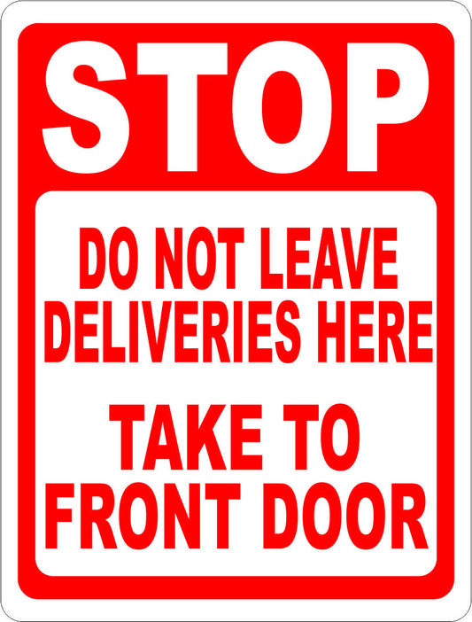 Stop Do Not Leave Deliveries Here Take to Front Door Sign