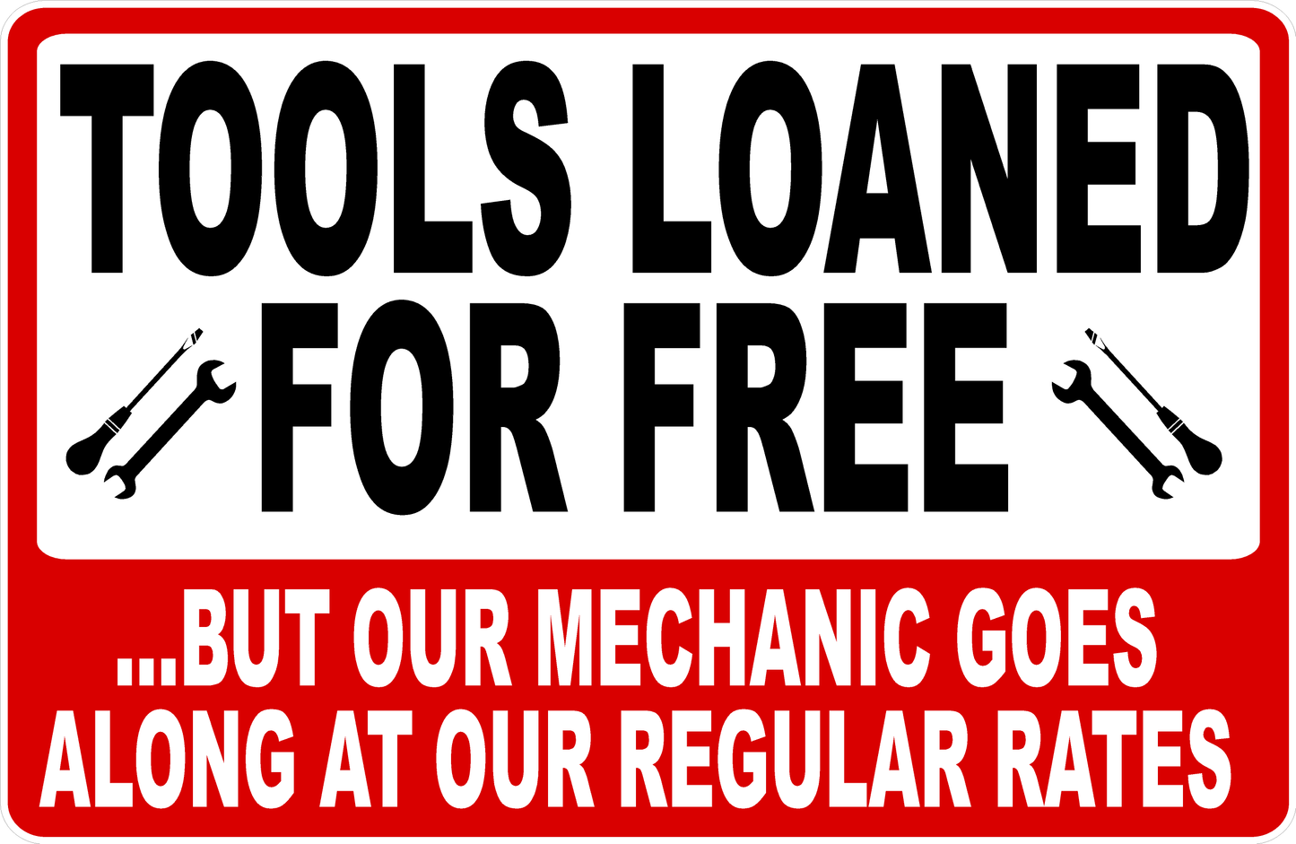 Tools Loaned for Free But Our Mechanic Goes Along at Regular Rates Sign