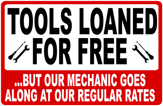 Tools Loaned for Free But Our Mechanic Goes Along at Regular Rates Sign