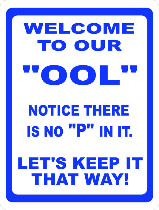 Welcome to Our OOL. Notice there is No P in it, Let's Keep it That Way Sign