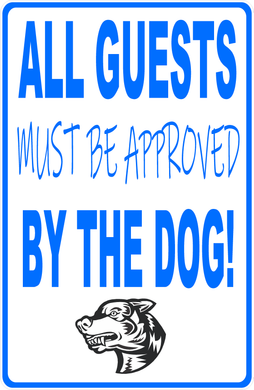 All Guests Must Be Approved By The Dog Sign