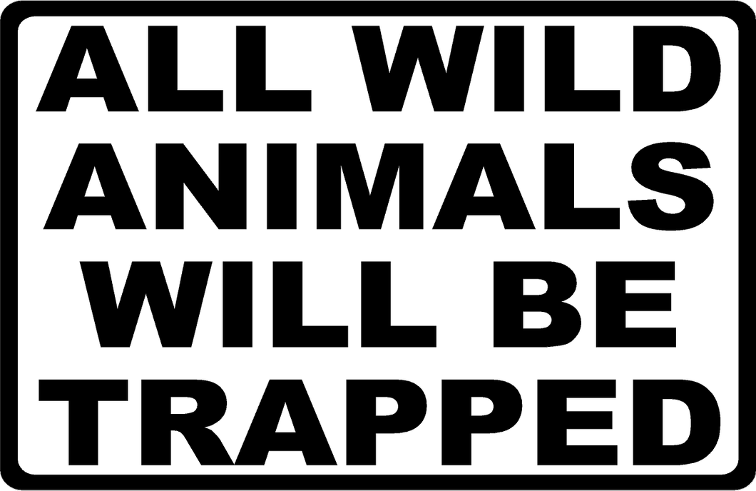 All Wild Animals will be Trapped Sign