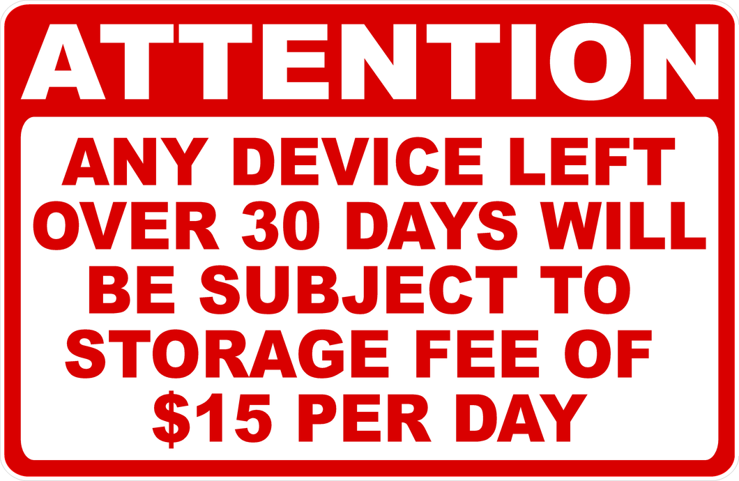 Attention Any Device Left Over 30 Days Subject to Storage Fee Sign