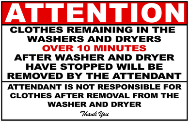 Attention Clothes Remaining In Washers and Dryers Will Be Removed After 10 Minutes Sign