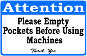 Attention Please Make Empty Pockets Before Using Machines Sign