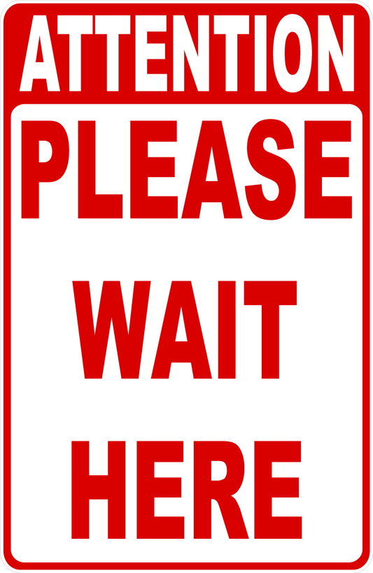 Sign with text 'Attention Please Wait Here' on a white background