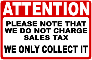 Attention Please Note That We Do Not Charge Sales Tax We Only Collect It Sign