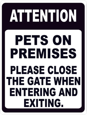 Attention Pets on Premises Please Close Gate when Entering Exiting Sign