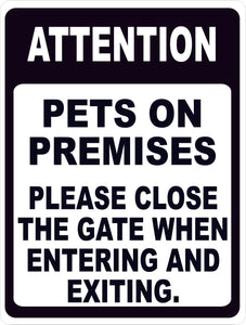 Attention Pets on Premises Please Close Gate when Entering Exiting Sign