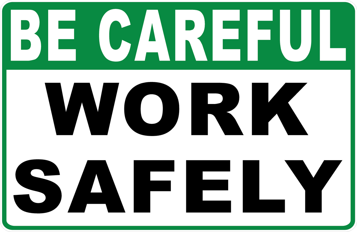 Be Careful Work Safely Sign – signs by salagraphics